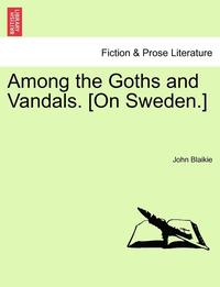 bokomslag Among the Goths and Vandals. [On Sweden.]