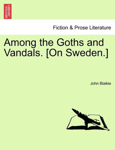 bokomslag Among the Goths and Vandals. [On Sweden.]