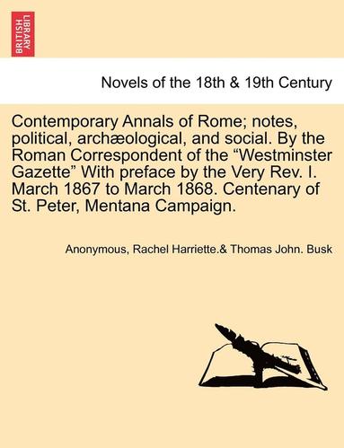 bokomslag Contemporary Annals of Rome; Notes, Political, Archaeological, and Social. by the Roman Correspondent of the Westminster Gazette with Preface by the V