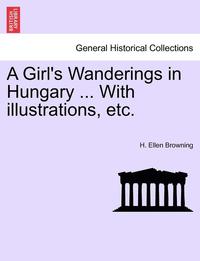 bokomslag A Girl's Wanderings in Hungary ... with Illustrations, Etc.