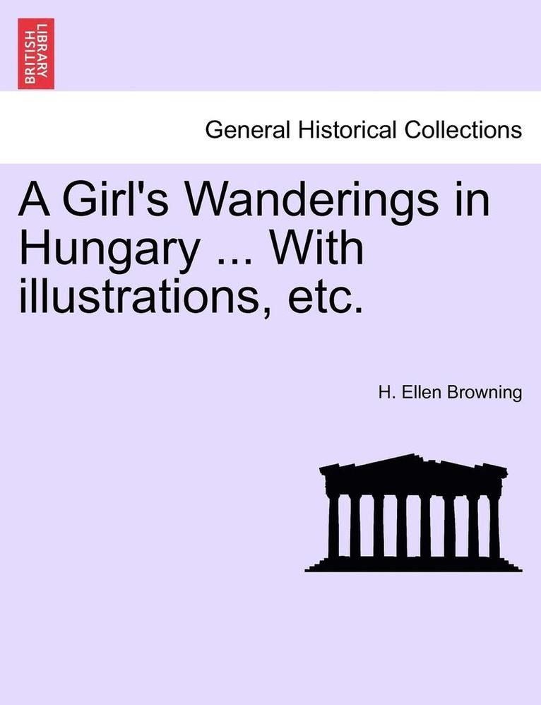 A Girl's Wanderings in Hungary ... with Illustrations, Etc. 1