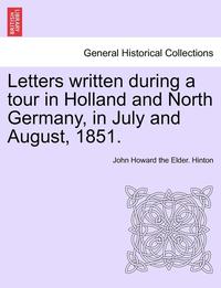 bokomslag Letters Written During a Tour in Holland and North Germany, in July and August, 1851.