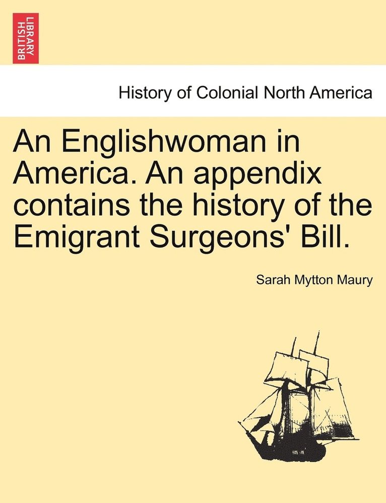 An Englishwoman in America. An appendix contains the history of the Emigrant Surgeons' Bill. 1