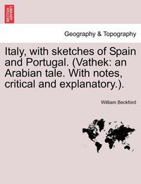 bokomslag Italy, with Sketches of Spain and Portugal. (Vathek
