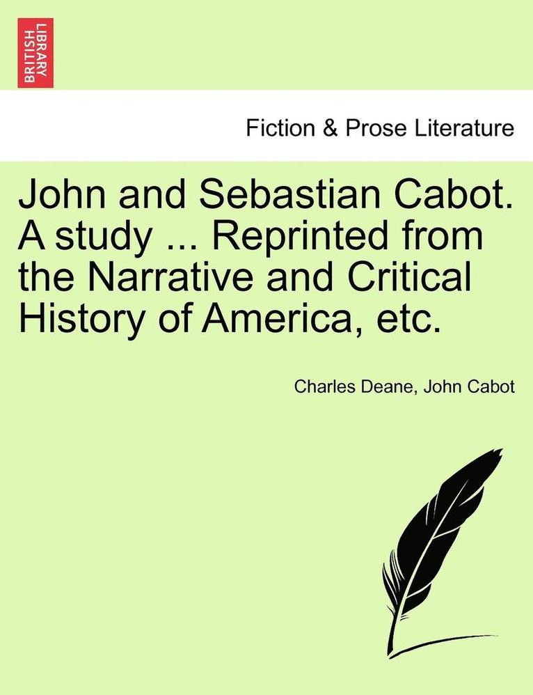 Charles Deane, John Cabot - John and Sebastian Cabot. a Study ... Reprinted from the Narrative and Critical History of America, Etc., Häftad