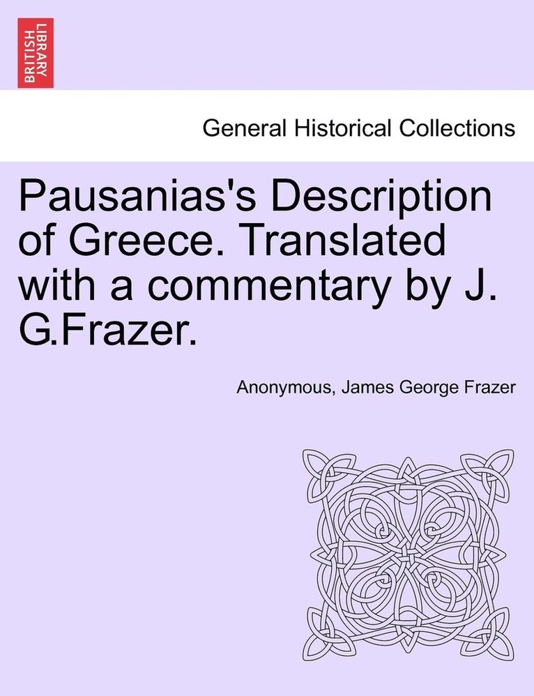 Pausanias's Description of Greece. Translated with a commentary by J. G.Frazer.