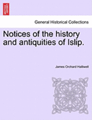 J. O. Halliwell-Phillipps, James Orchard Halliwell - Notices of the History and Antiquities of Islip., Häftad