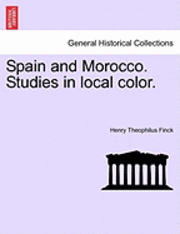 Henry Theophilus Finck - Spain and Morocco. Studies in Local Color., Häftad