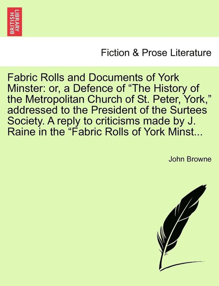 John Browne - Fabric Rolls and Documents of York Minster: Or, a Defence of "The History of the Metropolitan Church of St. Peter, York," Addressed to the President o, Häftad