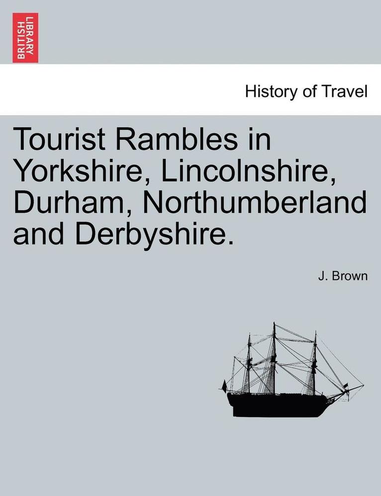 J Brown, J. Brown - Tourist Rambles in Yorkshire, Lincolnshire, Durham, Northumberland and Derbyshire., Häftad