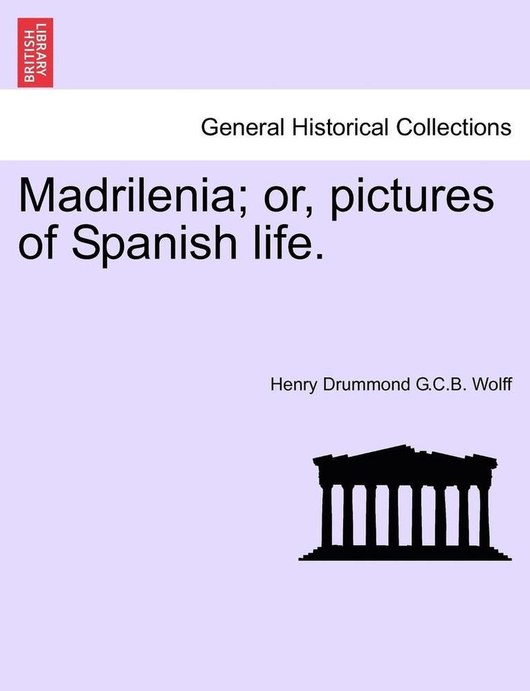 Madrilenia; Or, Pictures of Spanish Life. 1