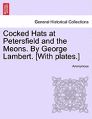 bokomslag Cocked Hats at Petersfield and the Meons. by George Lambert. [With Plates.]