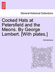 Anonymous - Cocked Hats at Petersfield and the Meons. by George Lambert. [With Plates.], Häftad