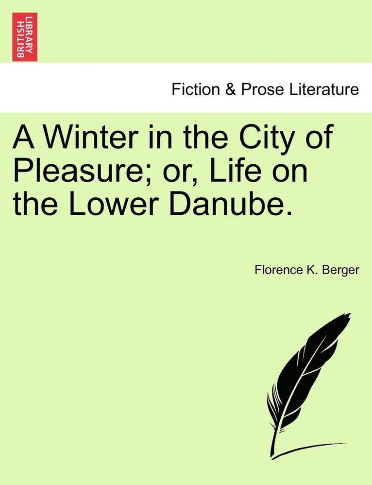 A Winter in the City of Pleasure; Or, Life on the Lower Danube. 1