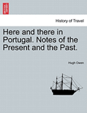 bokomslag Here and There in Portugal. Notes of the Present and the Past.
