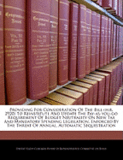 Providing for Consideration of the Bill (H.R. 2920) to Reinstitute and Update the Pay-As-You-Go Requirement of Budget Neutrality on New Tax and Mandatory Spending Legislation, Enforced by the Threat of Annual, Automatic Sequestration, Häftad