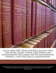 bokomslag Fiscal Year 2007 Drug Control Budget and the Byrne Grant, Hidta, and Other Law Enforcement Programs