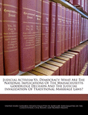 bokomslag Judicial Activism vs. Democracy: What Are the National Implications of the Massachusetts Goodridge Decision and the Judicial Invalidation of Tradition