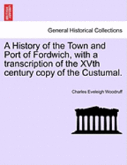 bokomslag A History of the Town and Port of Fordwich, with a Transcription of the Xvth Century Copy of the Custumal.