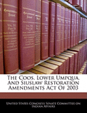 The Coos, Lower Umpqua, and Siuslaw Restoration Amendments Act of 2003 1