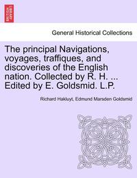 bokomslag The Principal Navigations, Voyages, Traffiques, and Discoveries of the English Nation. Collected by R. H. ... Edited by E. Goldsmid. L.P. Vol.XIV