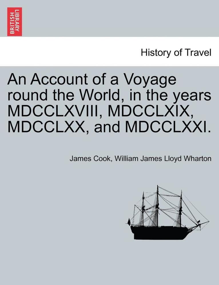 An Account of a Voyage Round the World, in the Years MDCCLXVIII, MDCCLXIX, MDCCLXX, and MDCCLXXI. 1