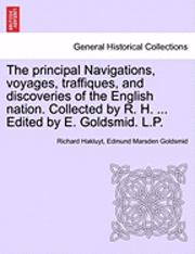 bokomslag The Principal Navigations, Voyages, Traffiques, and Discoveries of the English Nation. Collected by R. H. ... Edited by E. Goldsmid. L.P. Vol. I.