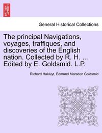 bokomslag The principal Navigations, voyages, traffiques, and discoveries of the English nation. Collected by R. H. ... Edited by E. Goldsmid. L.P.