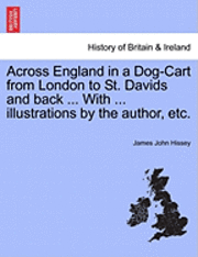 bokomslag Across England in a Dog-Cart from London to St. Davids and Back ... with ... Illustrations by the Author, Etc.