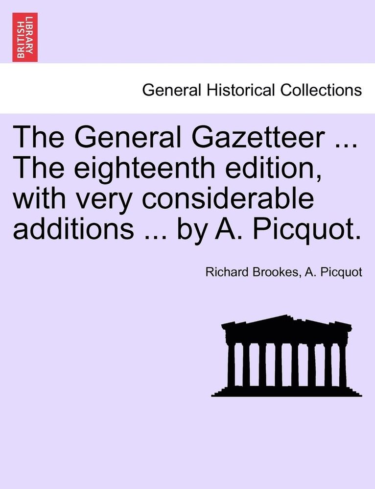 Richard Brookes, A Picquot, A. Picquot - General Gazetteer ... The eighteenth edition, with very considerable additions ... by A. Picquot., Häftad