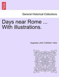 bokomslag Days Near Rome ... with Illustrations.