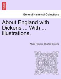 bokomslag About England with Dickens ... with ... Illustrations.