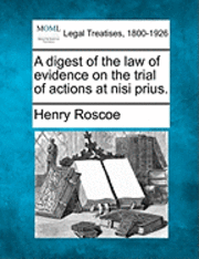 digest of the law of evidence on the trial of actions at nisi prius.
