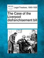 bokomslag The Case of the Liverpool Disfranchisement Bill