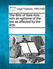 bokomslag The Bills of Sale Acts: With an Epitome of the Law as Affected by the Acts.