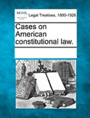 Cases on American constitutional law. 1