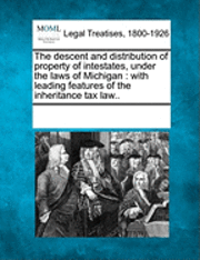 bokomslag The Descent and Distribution of Property of Intestates, Under the Laws of Michigan