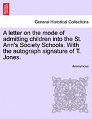 Anonymous - Letter on the Mode of Admitting Children Into the St. Ann's Society Schools. with the Autograph Signature of T. Jones., Häftad