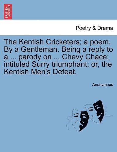 bokomslag The Kentish Cricketers; A Poem. by a Gentleman. Being a Reply to a ... Parody on ... Chevy Chace; Intituled Surry Triumphant; Or, the Kentish Men's Defeat.