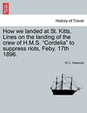 How We Landed at St. Kitts. Lines on the Landing of the Crew of H.M.S. Cordelia to Suppress Riots, Feby. 17th 1896. 1