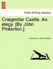 bokomslag Craigmillar Castle. an Elegy. [By John Pinkerton.]
