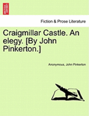 Craigmillar Castle. an Elegy. [By John Pinkerton.] 1