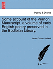 bokomslag Some Account of the Vernon Manuscript, a Volume of Early English Poetry Preserved in the Bodleian Library.
