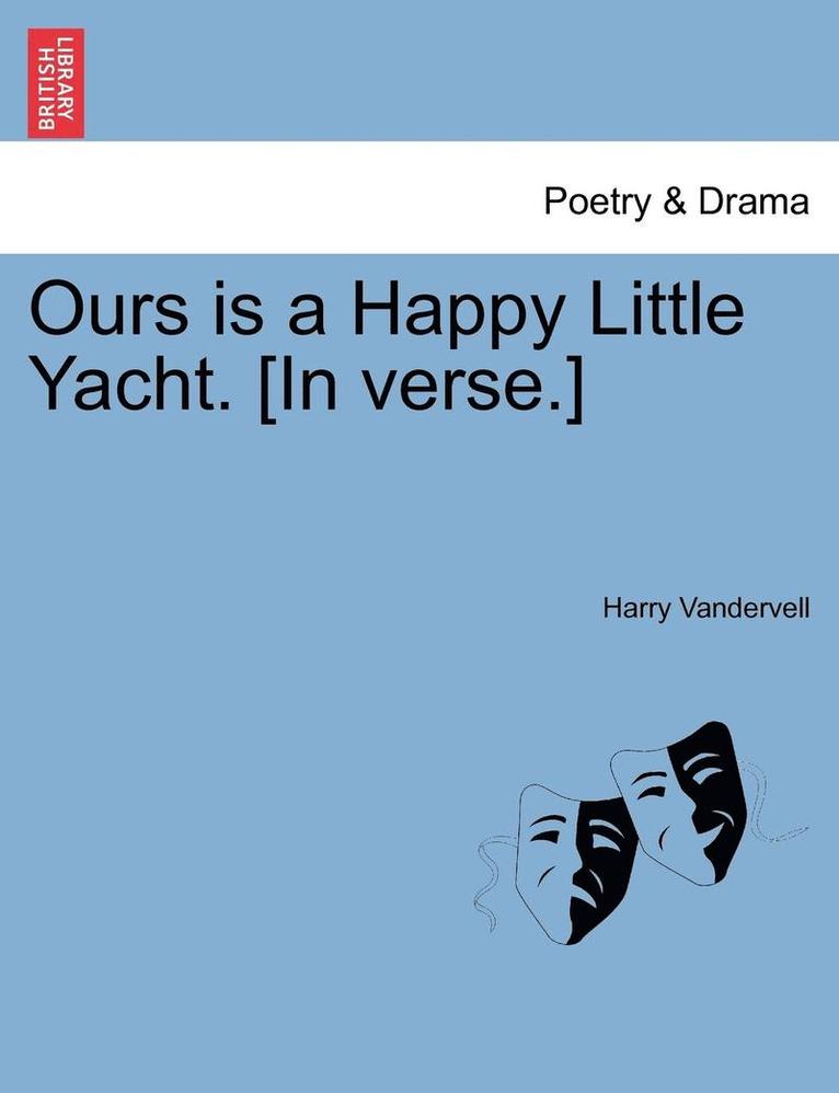 Ours Is a Happy Little Yacht. [in Verse.] 1
