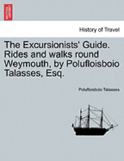Polufloisboio Talasses - Excursionists' Guide. Rides and Walks Round Weymouth, by Polufloisboio Talasses, Esq., Häftad