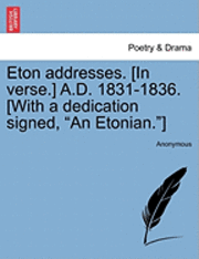 bokomslag Eton Addresses. [In Verse.] A.D. 1831-1836. [With a Dedication Signed, 'An Etonian.']