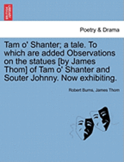 Robert Burns, James Thom - Tam O' Shanter; A Tale. to Which Are Added Observations on the Statues [By James Thom] of Tam O' Shanter and Souter Johnny. Now Exhibiting., Häftad