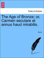 bokomslag The Age of Bronze; Or, Carmen Seculare Et Annus Haud Mirabilis.