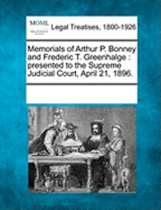 bokomslag Memorials of Arthur P. Bonney and Frederic T. Greenhalge: Presented to the Supreme Judicial Court, April 21, 1896.