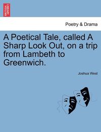 bokomslag A Poetical Tale, Called a Sharp Look Out, on a Trip from Lambeth to Greenwich.